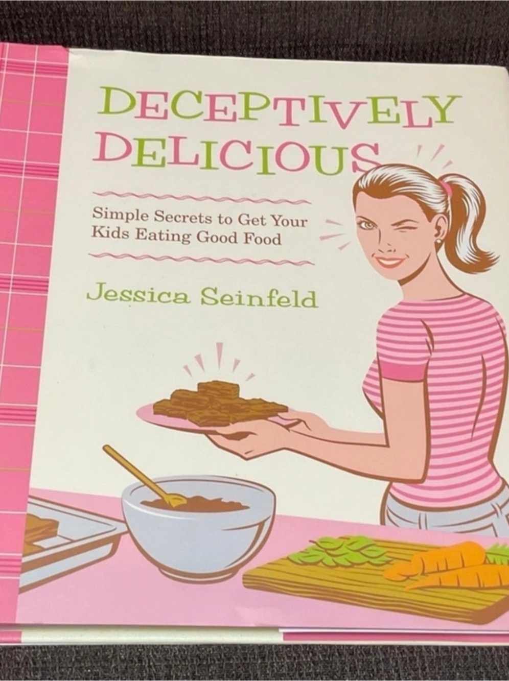 Collectible First Edition Deceptively Delicious by Jessica Seinfeld Hardcover